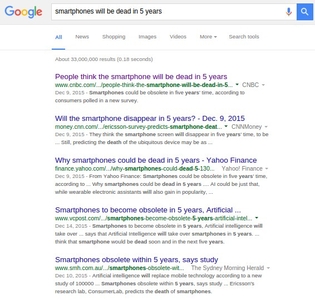 Google results for the catchy phrase 'Smartphones will
      be dead within 5 years', screencapture February 18, 2016