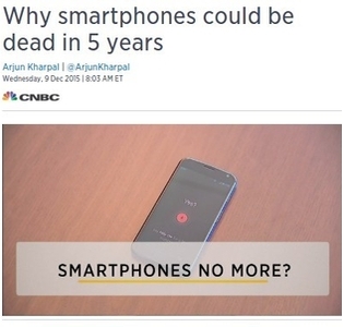 'Why smartphones could be dead in 5 years', screen capture of a
      CNBC title published on December 9th, 2015